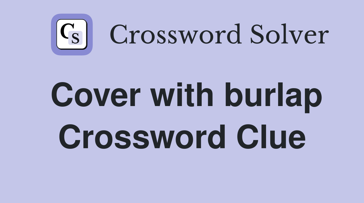 Cover with burlap Crossword Clue