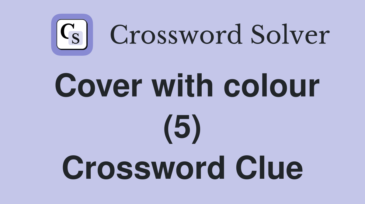 Cover with colour (5) Crossword Clue
