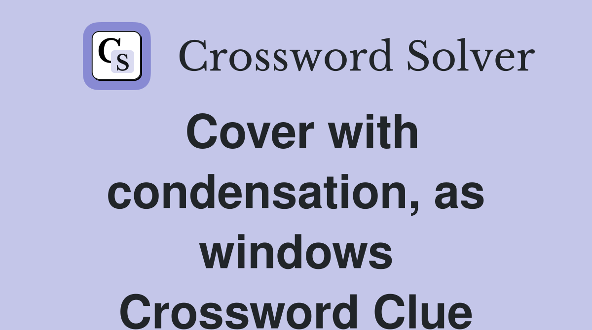 Cover with condensation, as windows Crossword Clue