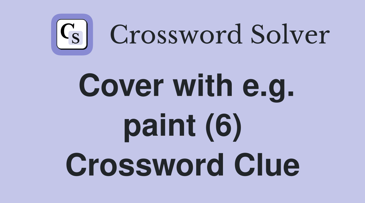 Cover with e.g. paint (6) Crossword Clue