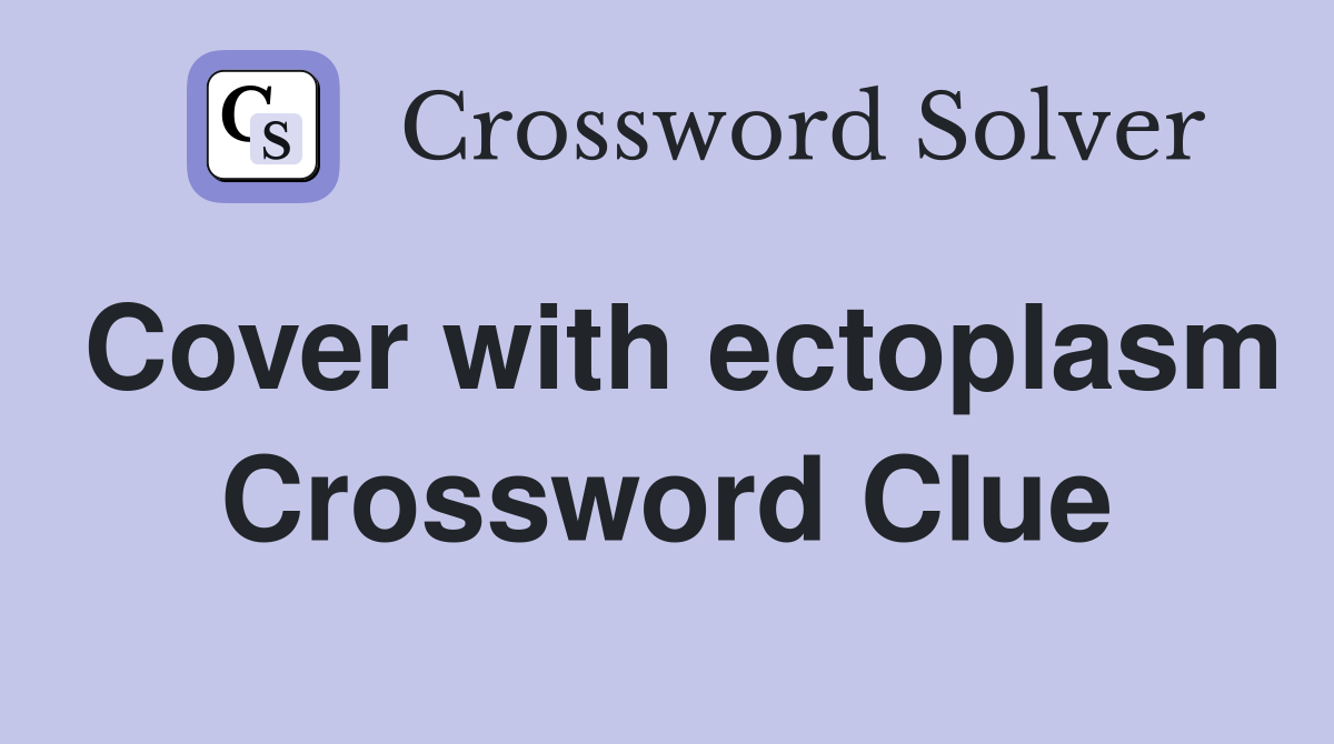 Cover with ectoplasm Crossword Clue