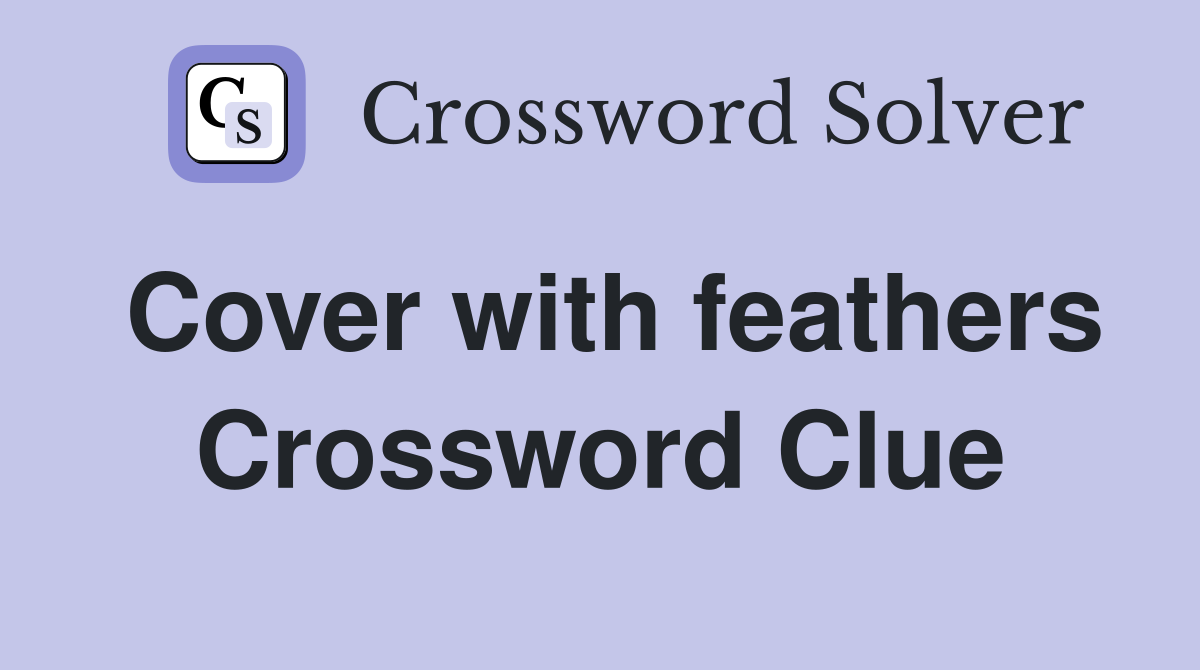 Cover with feathers Crossword Clue