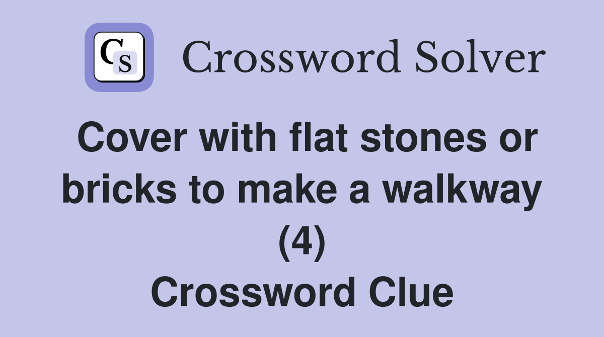Cover with flat stones or bricks to make a walkway (4) Crossword Clue