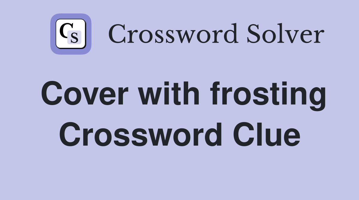 Cover with frosting Crossword Clue