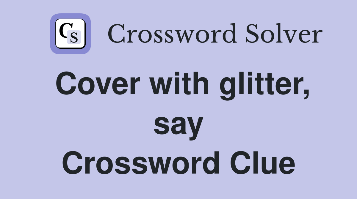 Cover with glitter, say Crossword Clue