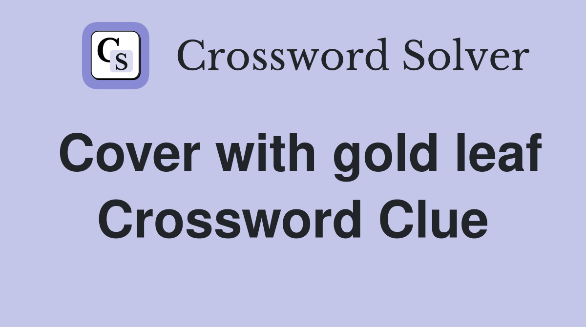 Cover with gold leaf Crossword Clue