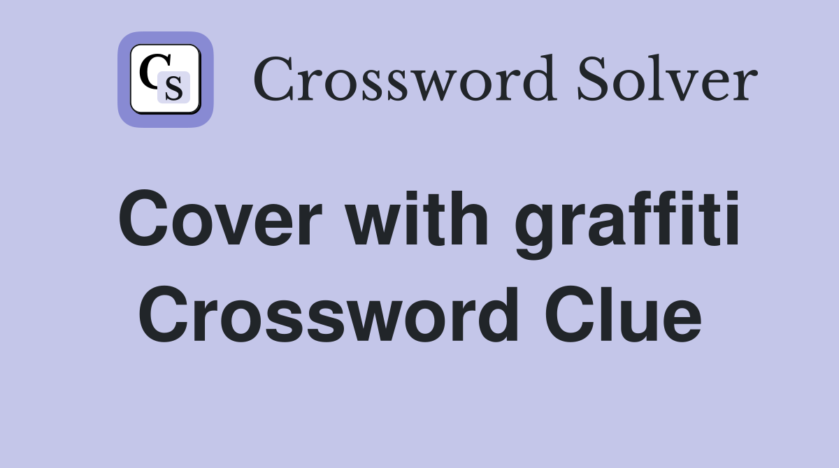Cover with graffiti Crossword Clue