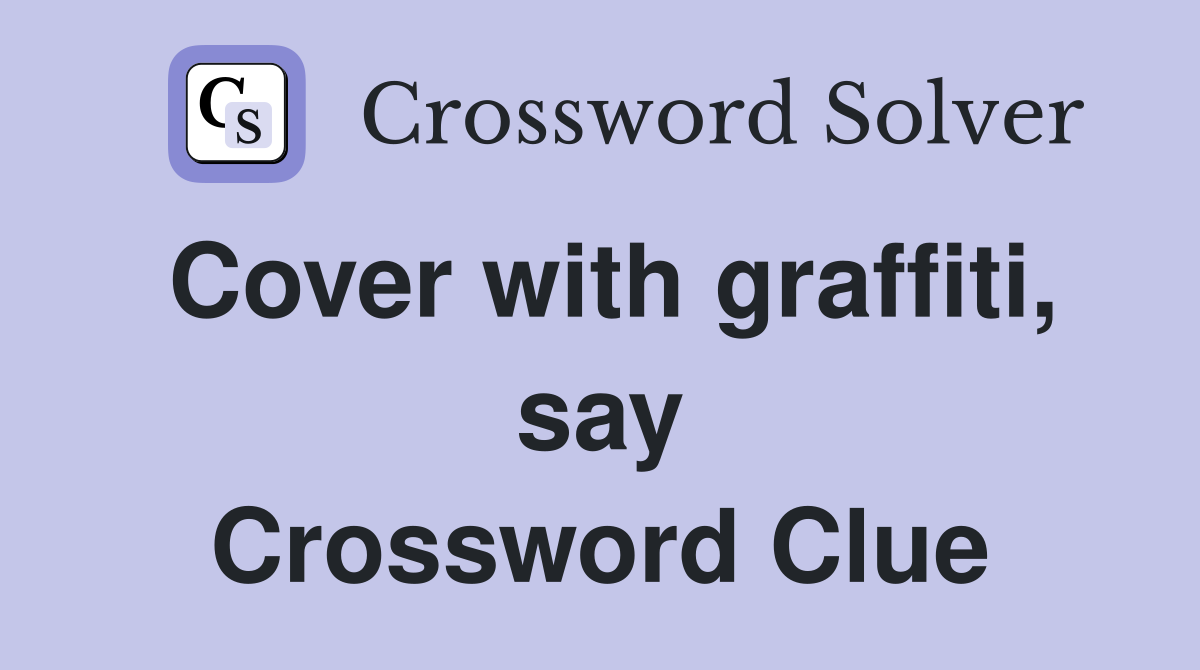 Cover with graffiti, say Crossword Clue