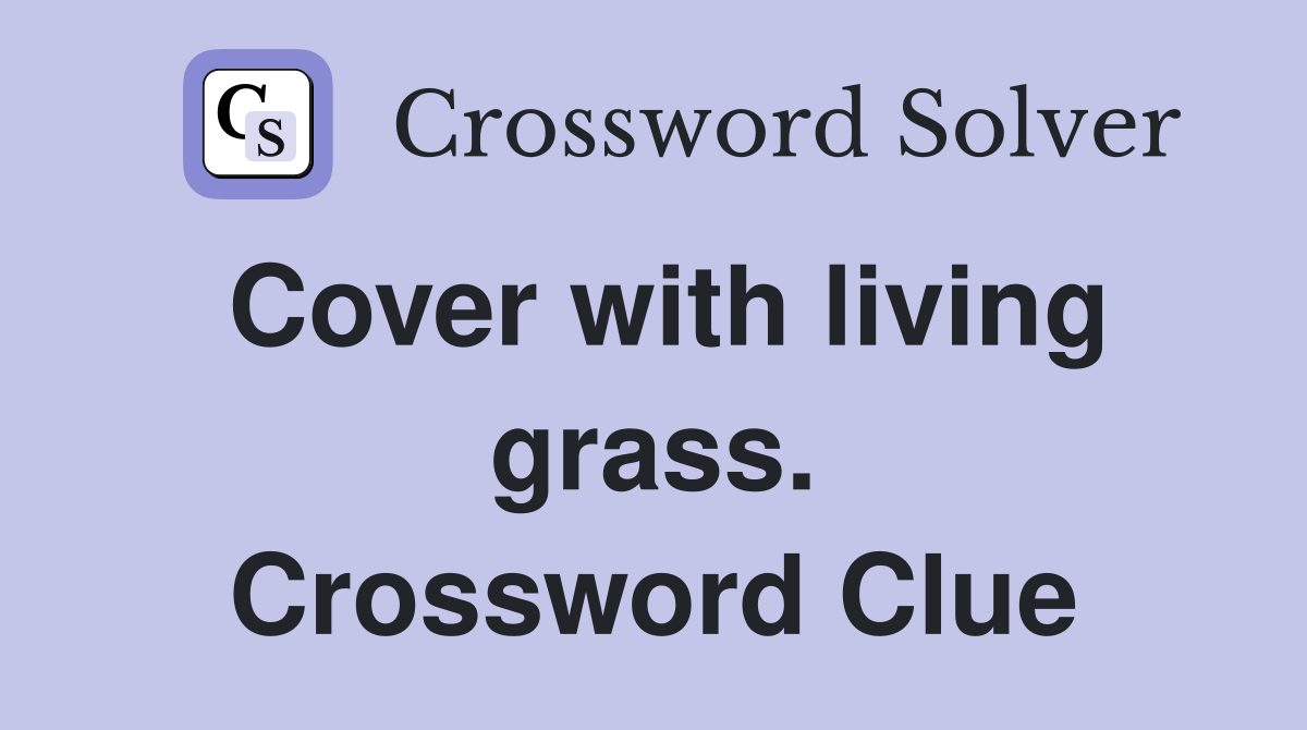 Cover with living grass. Crossword Clue