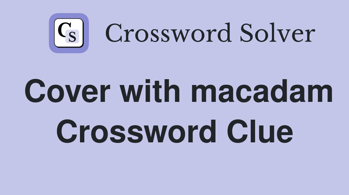 Cover with macadam Crossword Clue