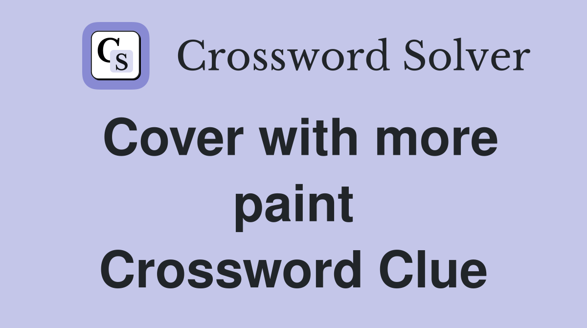 Cover with more paint Crossword Clue