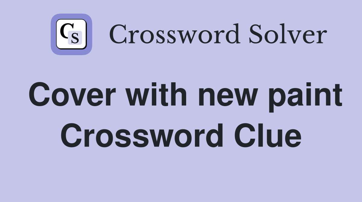 Cover with new paint Crossword Clue