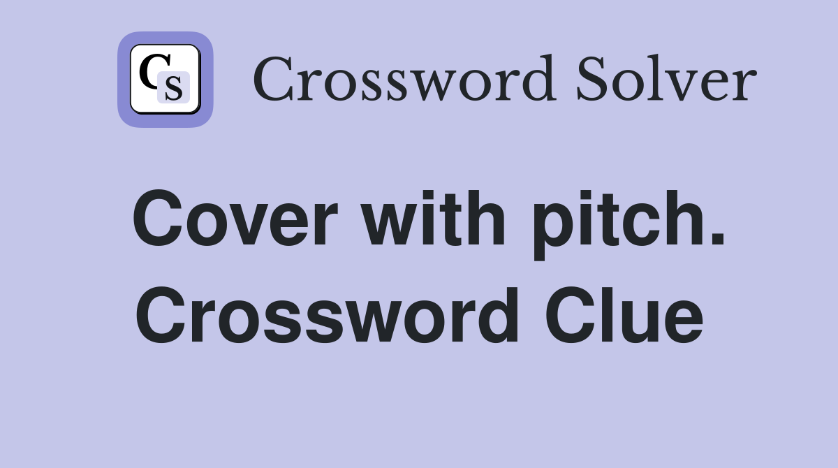 Cover with pitch. Crossword Clue