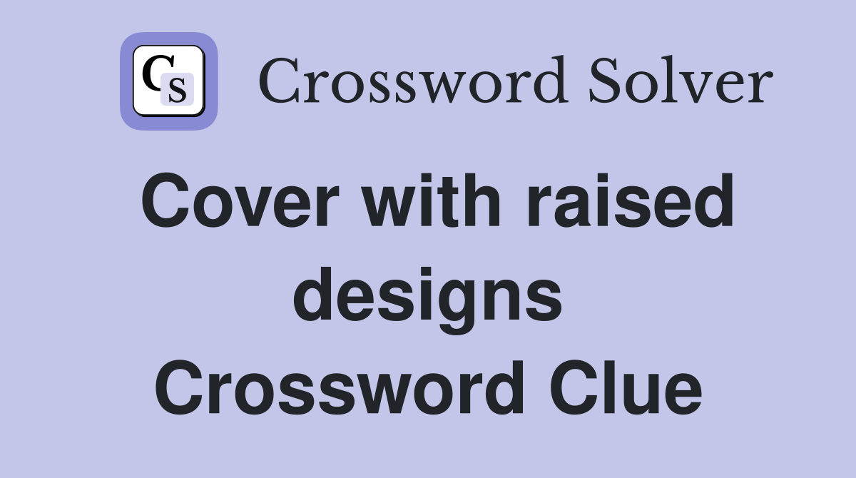 Cover with raised designs Crossword Clue