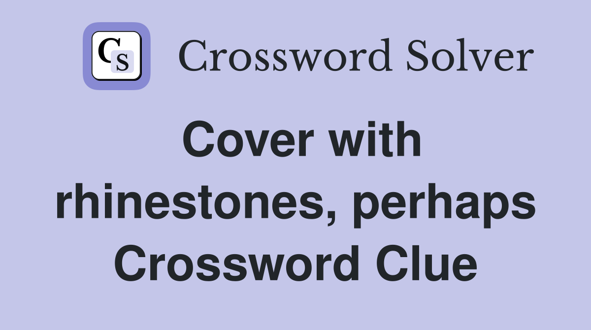 Cover with rhinestones, perhaps Crossword Clue