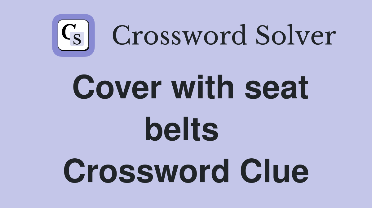 Cover with seat belts  Crossword Clue
