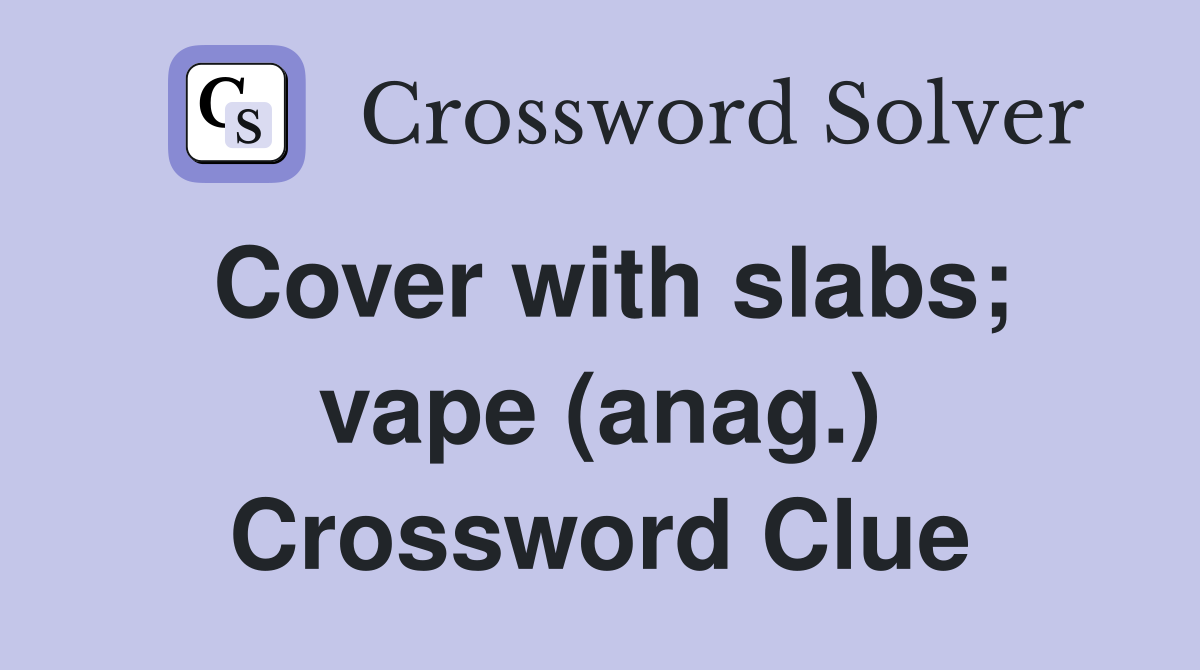 Cover with slabs; vape (anag.) Crossword Clue