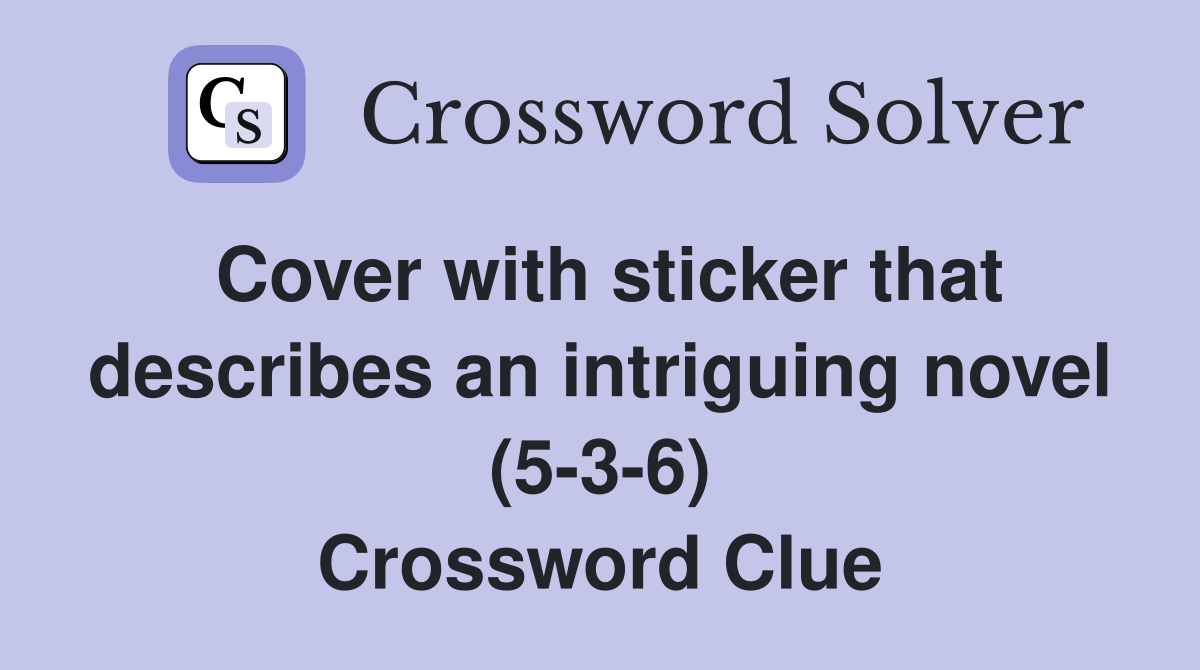 Cover with sticker that describes an intriguing novel (5-3-6) Crossword Clue