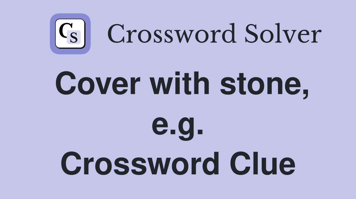Cover with stone, e.g. Crossword Clue