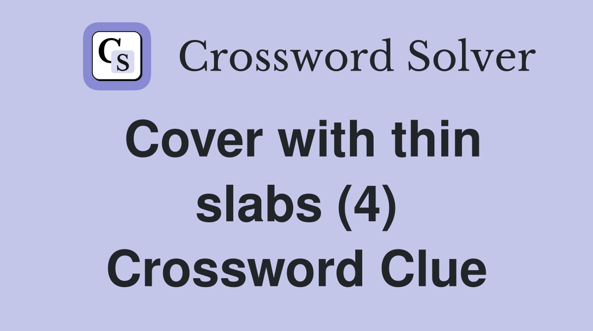 Cover with thin slabs (4) Crossword Clue