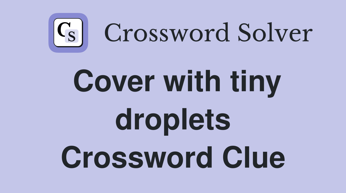 Cover with tiny droplets Crossword Clue