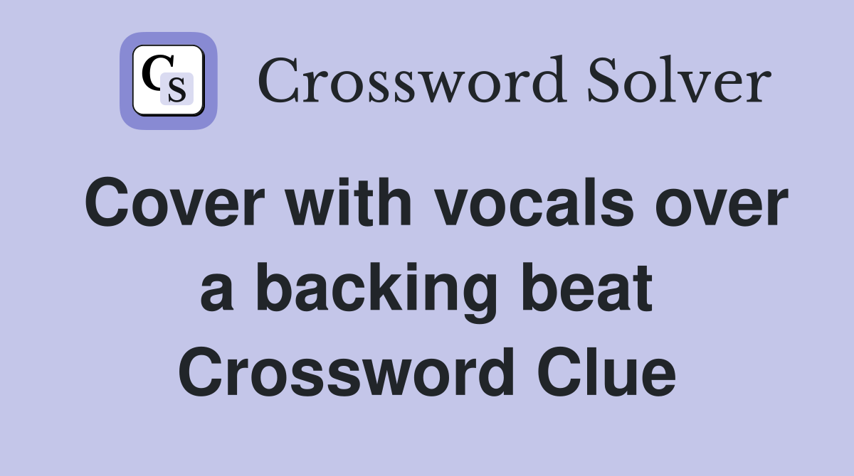 Cover with vocals over a backing beat Crossword Clue