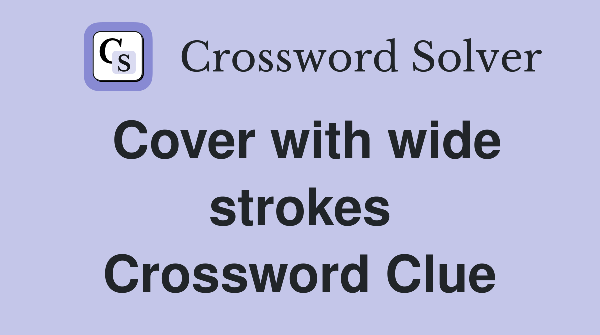 Cover with wide strokes Crossword Clue