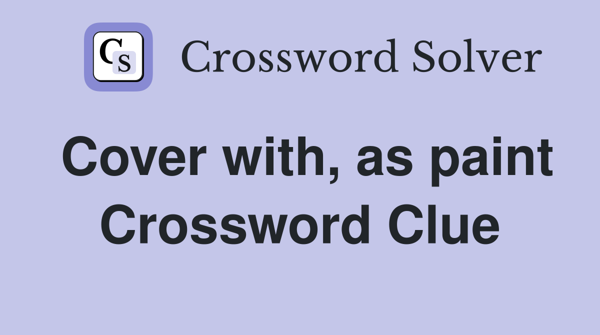 Cover with, as paint Crossword Clue