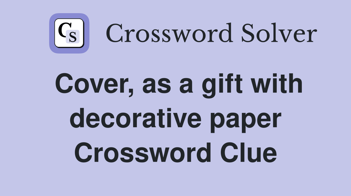 Cover, as a gift with decorative paper Crossword Clue