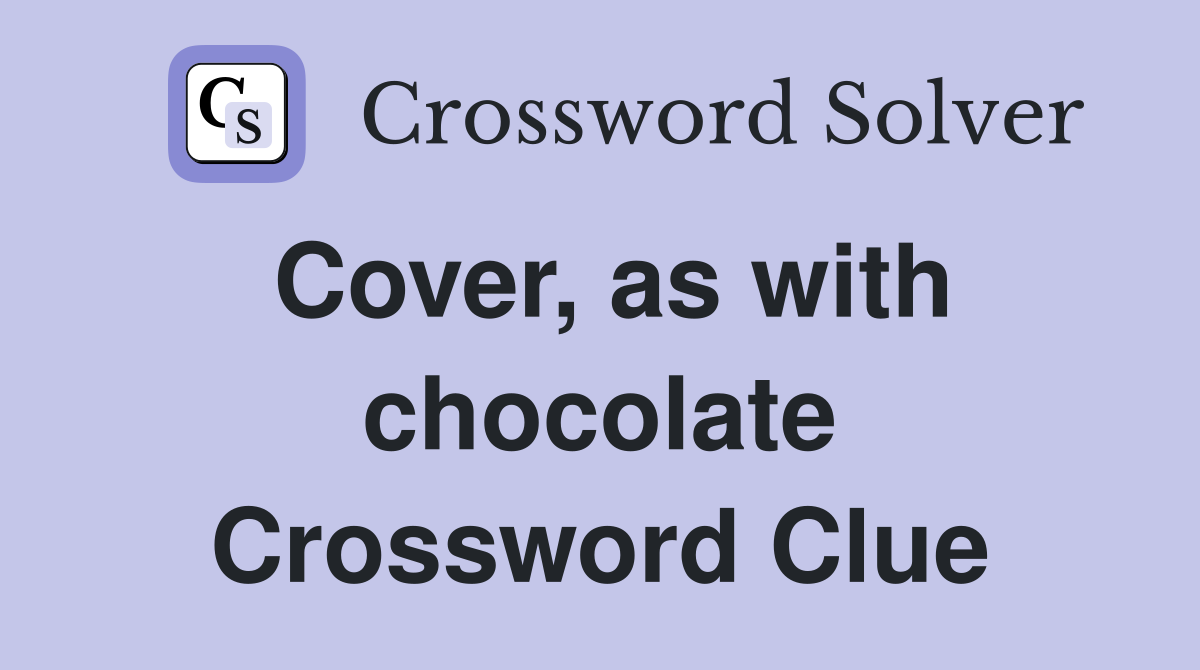Cover, as with chocolate Crossword Clue