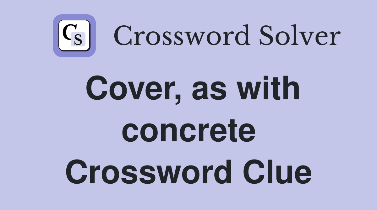 Cover, as with concrete Crossword Clue