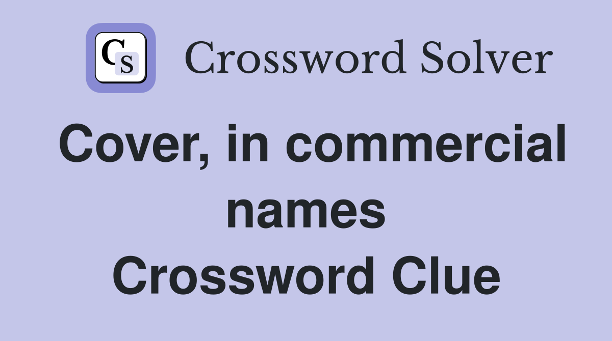 Cover, in commercial names Crossword Clue