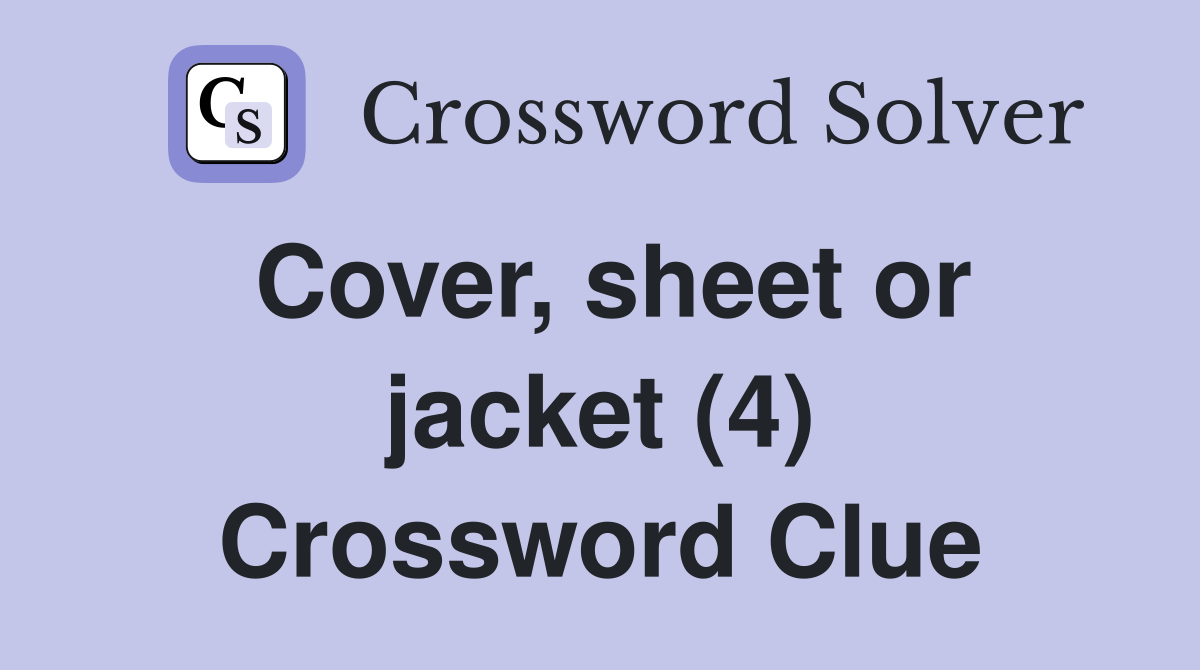 Cover, sheet or jacket (4) Crossword Clue