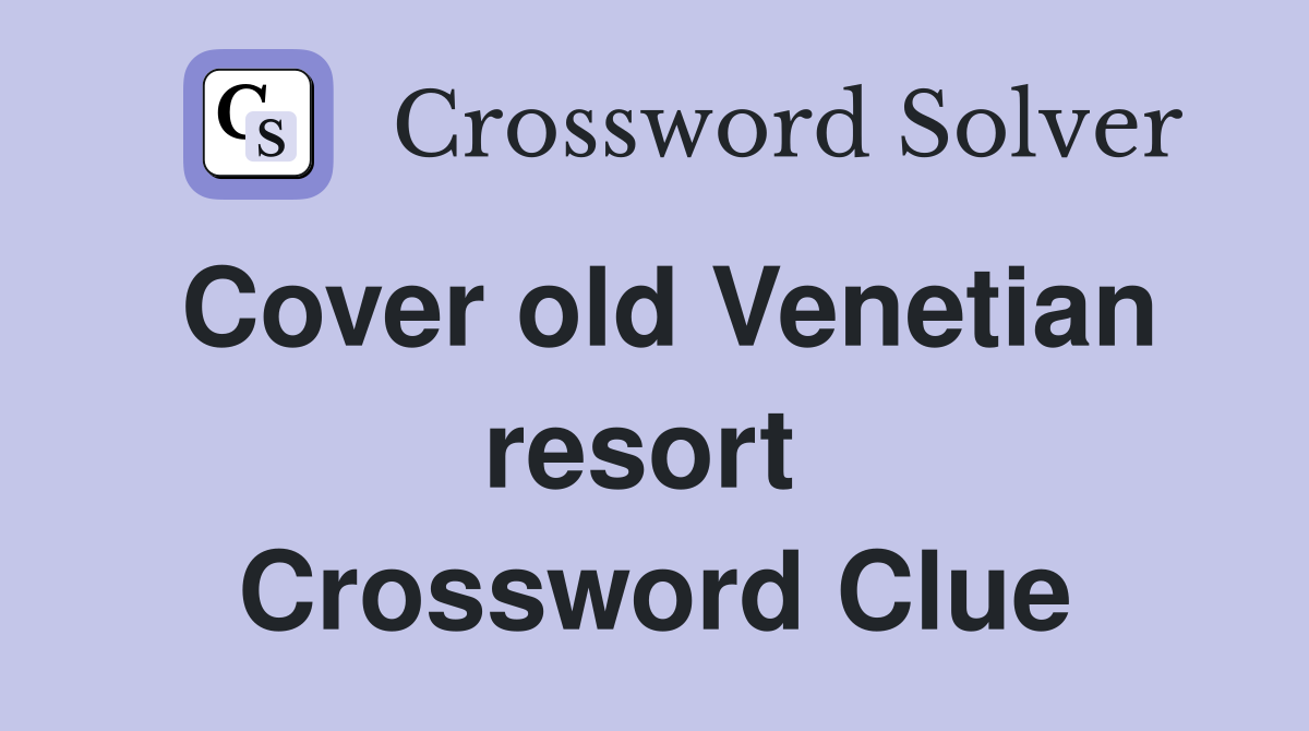 Cover old Venetian resort  Crossword Clue