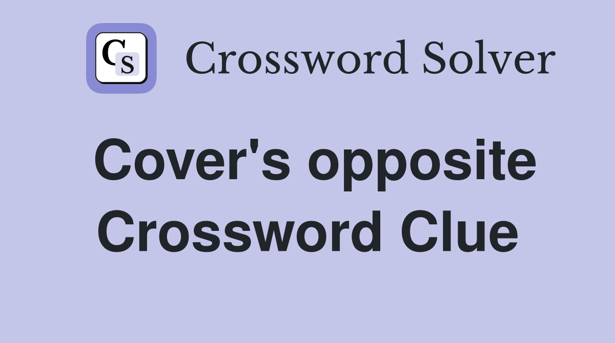 Cover's opposite Crossword Clue