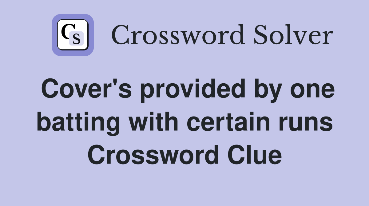 Cover's provided by one batting with certain runs Crossword Clue