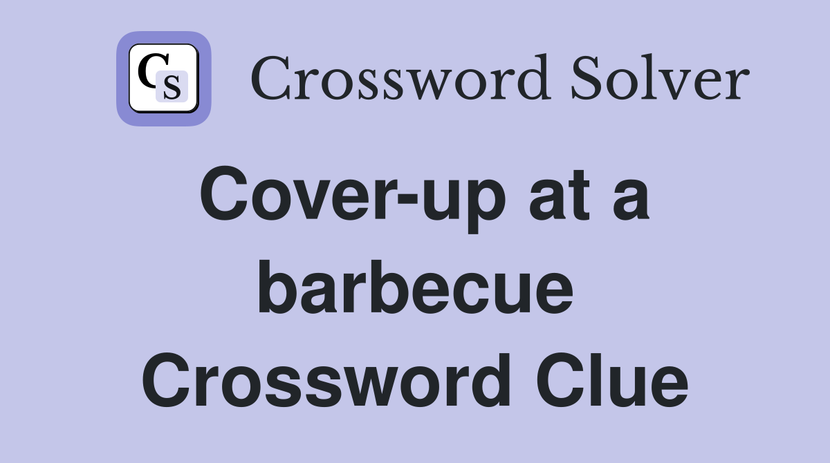 Cover-up at a barbecue Crossword Clue