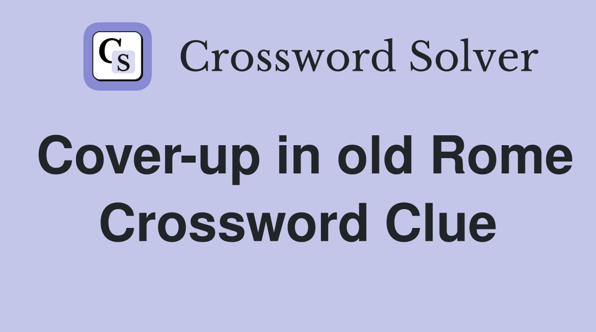Cover-up in old Rome Crossword Clue