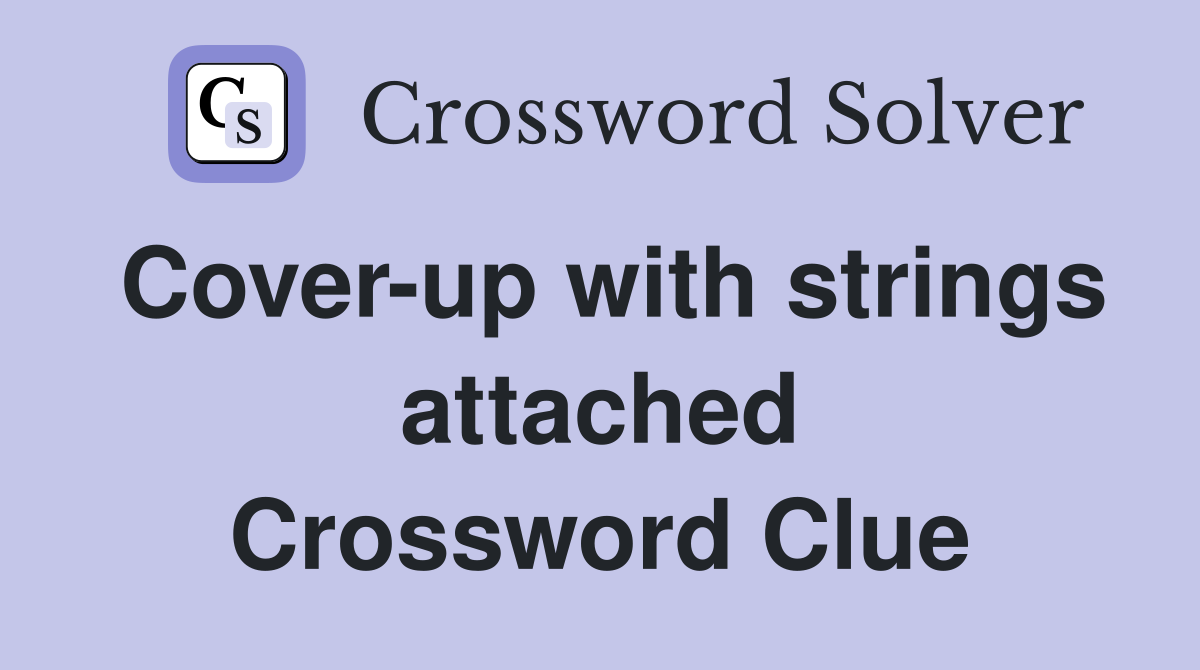 Cover-up with strings attached Crossword Clue