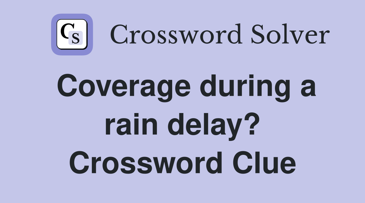 Coverage during a rain delay? Crossword Clue