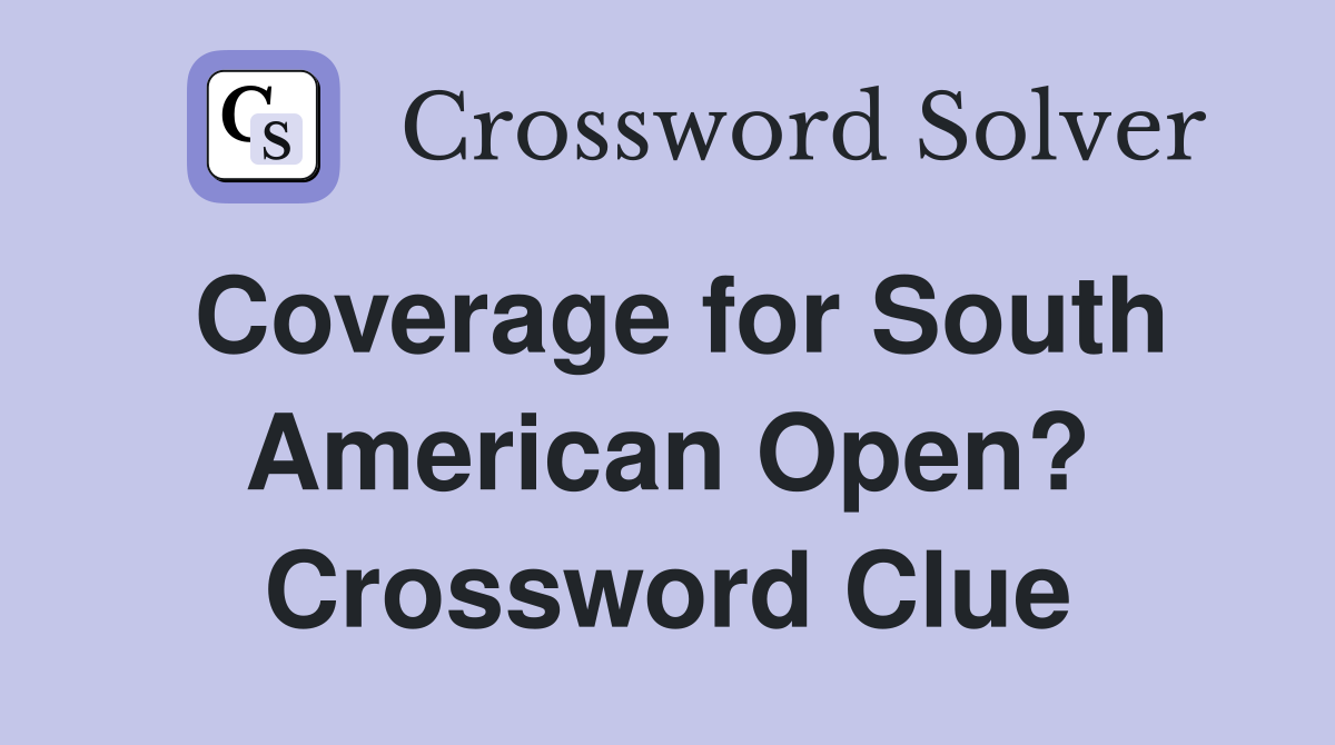 Coverage for South American Open? Crossword Clue