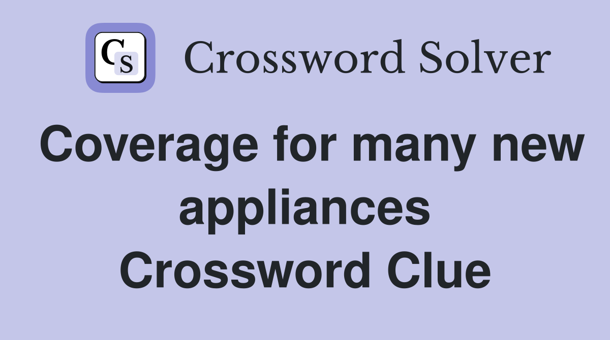Coverage for many new appliances Crossword Clue