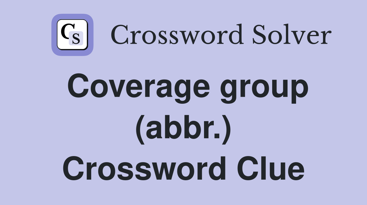 Coverage group (abbr.) Crossword Clue