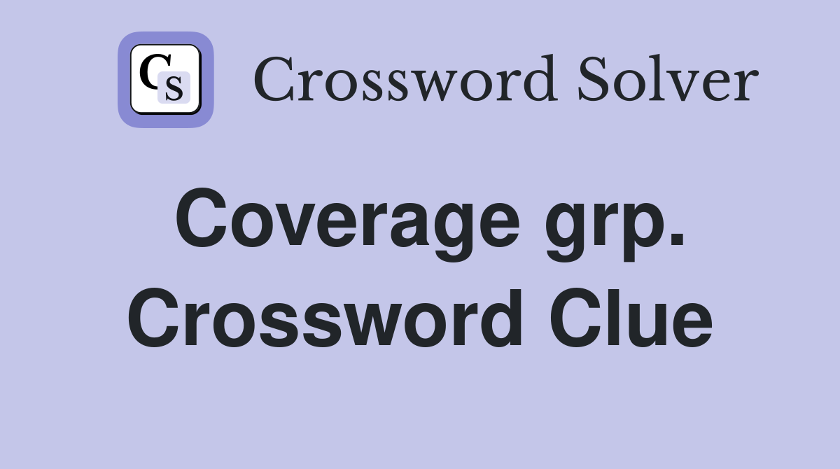 Coverage grp. Crossword Clue