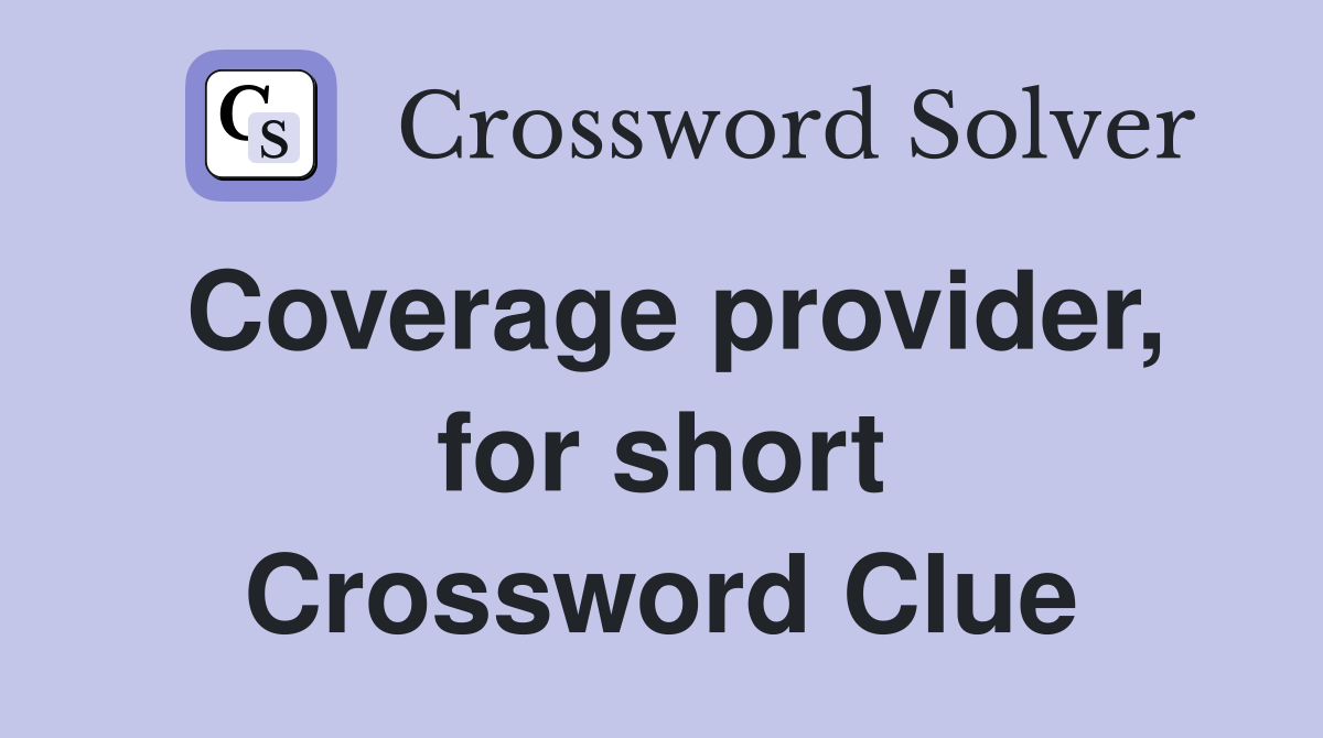 Coverage provider, for short Crossword Clue