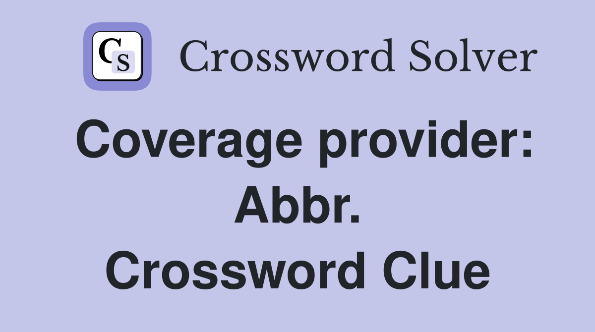 Coverage provider: Abbr. Crossword Clue