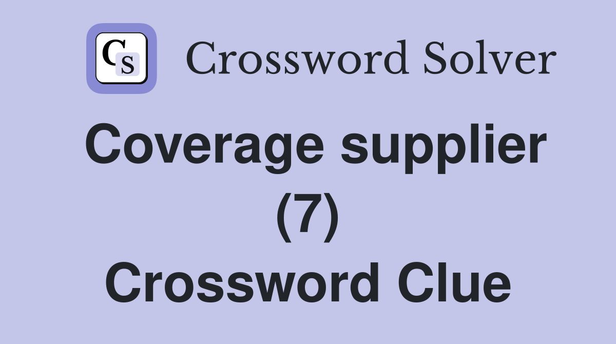 Coverage supplier (7) Crossword Clue