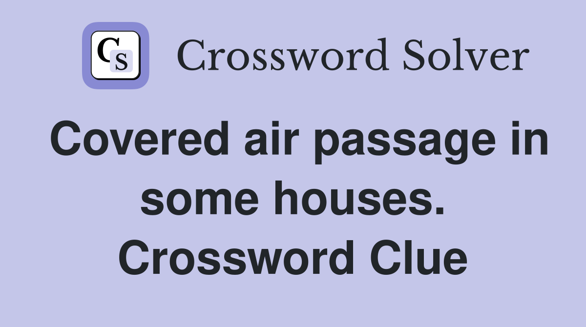 Covered air passage in some houses. Crossword Clue