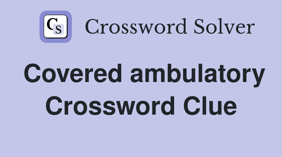 Covered ambulatory Crossword Clue
