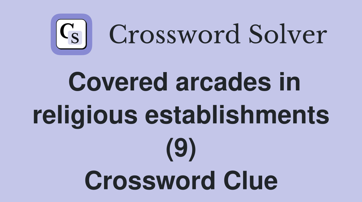 Covered arcades in religious establishments (9) Crossword Clue
